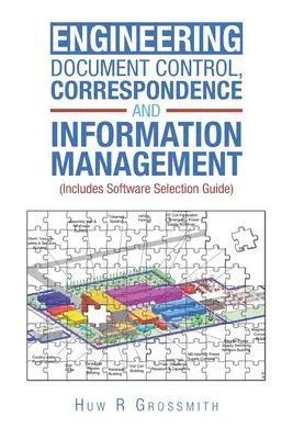 Contrôle des documents d'ingénierie, gestion de la correspondance et de l'information (y compris le guide de sélection des logiciels) pour tous - Engineering Document Control, Correspondence and Information Management (Includes Software Selection Guide) for All