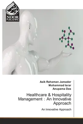 Gestion des soins de santé et de l'hôtellerie：An Innovative Approach - Healthcare & Hospitality Management：An Innovative Approach