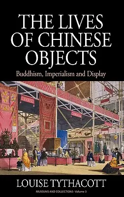 La vie des objets chinois : Bouddhisme, impérialisme et exposition - The Lives of Chinese Objects: Buddhism, Imperialism and Display