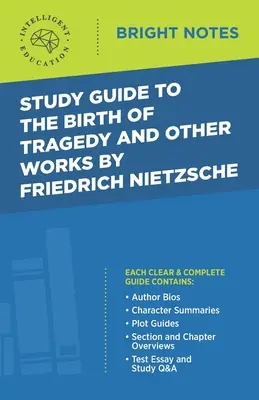 Guide d'étude de La naissance de la tragédie et autres œuvres de Friedrich Nietzsche - Study Guide to The Birth of Tragedy and Other Works by Friedrich Nietzsche