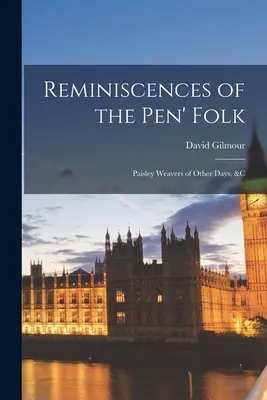 Réminiscences des Pen' Folk : Les tisserands de Paisley d'autres jours, etc. - Reminiscences of the Pen' Folk: Paisley Weavers of Other Days, &c