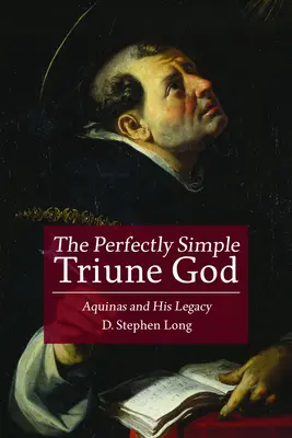 Le Dieu trinitaire parfaitement simple : Aquin et son héritage - The Perfectly Simple Triune God: Aquinas and His Legacy