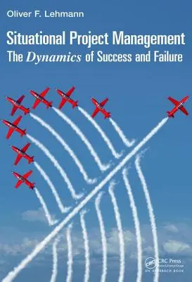 La gestion de projet en situation : La dynamique du succès et de l'échec - Situational Project Management: The Dynamics of Success and Failure
