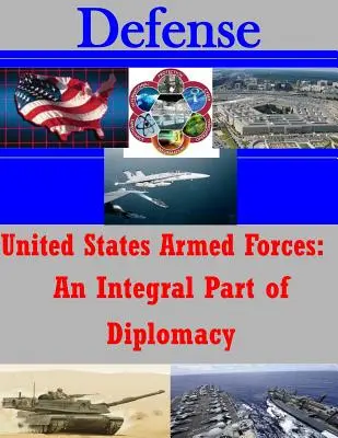 Les forces armées des États-Unis : Une partie intégrante de la diplomatie - United States Armed Forces: An Integral Part of Diplomacy