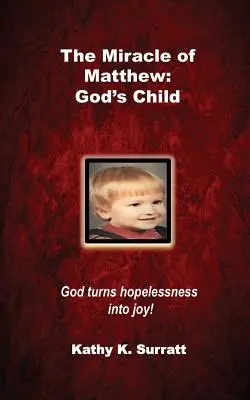 Le miracle de Matthieu : L'enfant de Dieu : Dieu transforme le désespoir en joie ! - The Miracle of Matthew: God's Child: God turns hopelessness into joy!