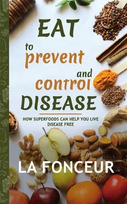 Mangez pour prévenir et contrôler les maladies (copie signée par l'auteur) Impression en couleur : Comment les super-aliments peuvent vous aider à vivre sans maladie - Eat to Prevent and Control Disease (Author Signed Copy) Full Color Print: How Superfoods Can Help You Live Disease Free