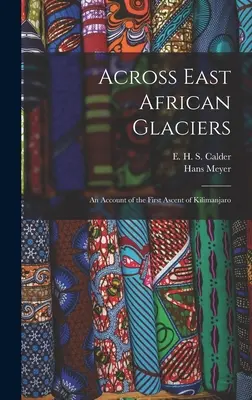 A travers les glaciers d'Afrique de l'Est : récit de la première ascension du Kilimandjaro - Across East African Glaciers; an Account of the First Ascent of Kilimanjaro