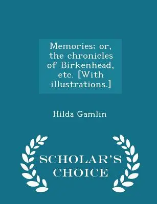 Memories ; Or, the Chronicles of Birkenhead, Etc. [avec illustrations] - Scholar's Choice Edition - Memories; Or, the Chronicles of Birkenhead, Etc. [with Illustrations.] - Scholar's Choice Edition