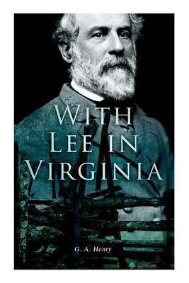 Avec Lee en Virginie : Roman de la guerre civile - With Lee in Virginia: Civil War Novel