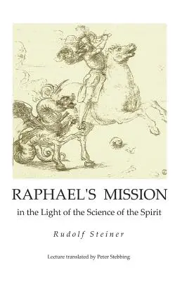 La mission de Raphaël : à la lumière de la science de l'esprit - Raphael's Mission: in the Light of the Science of the Spirit