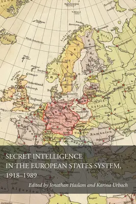 Le renseignement secret dans le système des États européens, 1918-1989 - Secret Intelligence in the European States System, 1918-1989