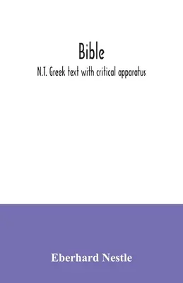 Bible : Texte grec du N.T. avec appareil critique - Bible: N.T. Greek text with critical apparatus