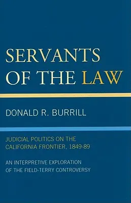 Les serviteurs de la loi : La politique judiciaire sur la frontière californienne, 1849-89 - Servants of the Law: Judicial Politics on the California Frontier, 1849-89