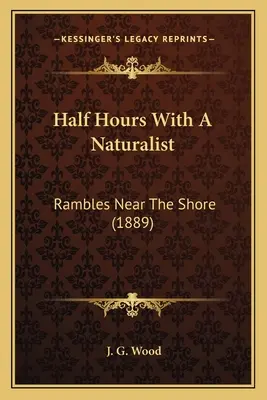 Une demi-heure avec un naturaliste : Randonnées près du rivage (1889) - Half Hours With A Naturalist: Rambles Near The Shore (1889)