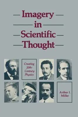 L'imagerie dans la pensée scientifique Créer la physique du 20e siècle : Créer la physique du 20e siècle - Imagery in Scientific Thought Creating 20th-Century Physics: Creating 20th-Century Physics