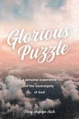 Glorious Puzzle : Une expérience personnelle de la souveraineté de Dieu - Glorious Puzzle: A Personal Experience of the Sovereignty of God