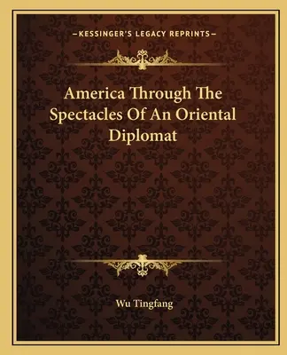 L'Amérique à travers les lunettes d'un diplomate oriental - America Through The Spectacles Of An Oriental Diplomat