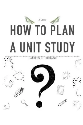 Comment planifier une unité d'étude : Un guide - How To Plan A Unit Study: A Guide