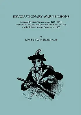 Revolutionary War Pensions, Awarded by State Governments 1775-1874, the General and Federal Governments Prior to 1814, and by Private Acts of Congress (en anglais) - Revolutionary War Pensions, Awarded by State Governments 1775-1874, the General and Federal Governments Prior to 1814, and by Private Acts of Congress