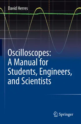 Oscilloscopes : Un manuel pour les étudiants, les ingénieurs et les scientifiques - Oscilloscopes: A Manual for Students, Engineers, and Scientists