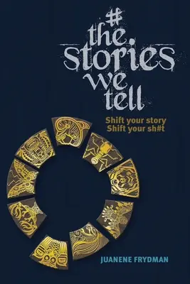 #TheStoriesWeTell : Changez d'histoire, changez de sh#t - #TheStoriesWeTell: Shift your story, Shift your sh#t