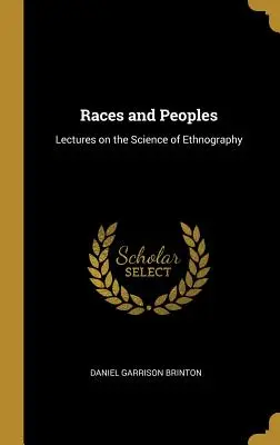 Races et peuples : Lectures on the Science of Ethnography (conférences sur la science de l'ethnographie) - Races and Peoples: Lectures on the Science of Ethnography