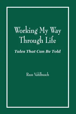 Travailler à ma façon dans la vie : Les contes qui peuvent être racontés - Working My Way Through Life: Tales That Can Be Told