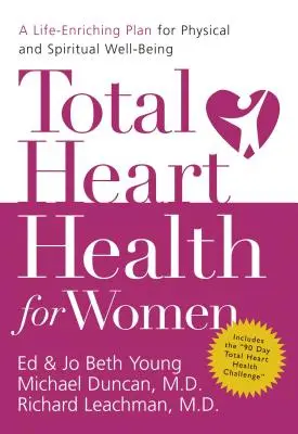 La santé cardiaque totale pour les femmes : Un plan d'enrichissement de la vie pour un bien-être physique et spirituel - Total Heart Health for Women: A Life-Enriching Plan for Physical and Spiritual Well-Being