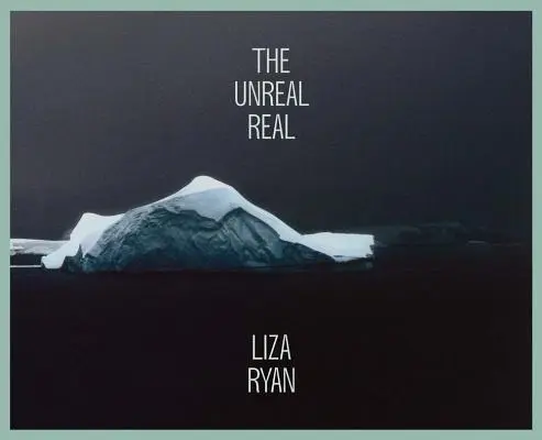 Liza Ryan : L'irréel réel - Liza Ryan: The Unreal Real