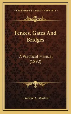 Clôtures, portes et ponts : Manuel pratique (1892) - Fences, Gates And Bridges: A Practical Manual (1892)