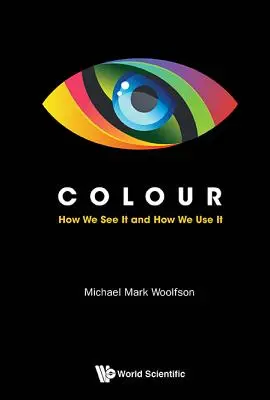 La couleur : comment nous la voyons et comment nous l'utilisons - Colour: How We See It and How We Use It