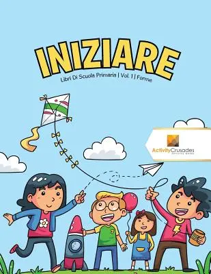 Iniziare : Libri Di Scuola Primaria Vol. 1 Forme - Iniziare: Libri Di Scuola Primaria Vol. 1 Forme