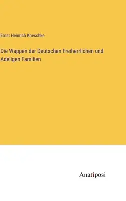 L'histoire des familles franches et des familles adelines allemandes - Die Wappen der Deutschen Freiherrlichen und Adeligen Familien