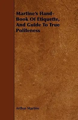 Le livre d'étiquette de Martine et le guide de la vraie politesse - Martine's Hand-Book Of Etiquette, And Guide To True Politeness