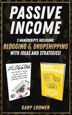 Revenu passif : 2 Manuscrits incluant le blogging et le dropshipping avec des idées et des stratégies - Passive Income: 2 Manuscripts including blogging and dropshipping with Ideas and Strategies