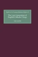 La dernière génération du clergé catholique anglais : Les prêtres de paroisse dans le diocèse de Coventry et de Lichfield au début du XVIe siècle - The Last Generation of English Catholic Clergy: Parish Priests in the Diocese of Coventry and Lichfield in the Early Sixteenth Century