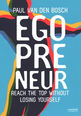 Egopreneur : Atteindre le sommet sans se perdre - Egopreneur: Reach the Top Without Losing Yourself