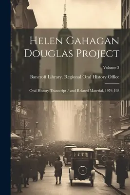 Projet Helen Gahagan Douglas : Transcription de l'histoire orale / et matériel connexe, 1976-198 ; Volume 3 - Helen Gahagan Douglas Project: Oral History Transcript / and Related Material, 1976-198; Volume 3