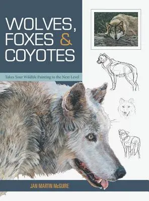 Loups, renards et coyotes (Les bases de la peinture animalière) - Wolves, Foxes & Coyotes (Wildlife Painting Basics)