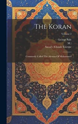 Le Coran : Communément appelé l'Alcoran de Mahomet ; Volume 2 - The Koran: Commonly Called The Alcoran Of Mohammed; Volume 2