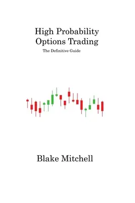 Trading d'options à haute probabilité : Le guide définitif - High Probability Options Trading: The Definitive Guide