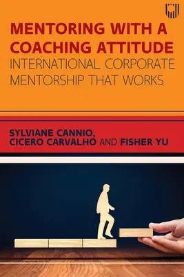 Le mentorat avec une attitude de coach : Le mentorat d'entreprise international qui fonctionne - Mentoring with a Coaching Attitude: International corporate mentorship that works