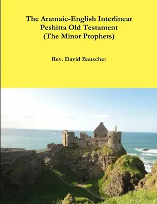 L'Ancien Testament Peshitta Interlinéaire Araméen-Anglais (Les Prophètes Mineurs) - The Aramaic-English Interlinear Peshitta Old Testament (The Minor Prophets)