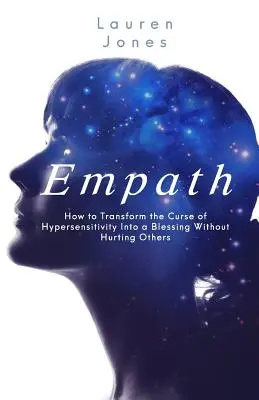 Empath : Comment transformer la malédiction de l'hypersensibilité en bénédiction sans blesser les autres. - Empath: How to Transform the Curse of Hypersensitivity Into a Blessing Without Hurting Others