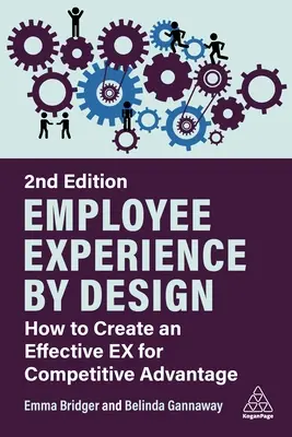 Employee Experience by Design : Comment créer une expérience efficace pour un avantage concurrentiel - Employee Experience by Design: How to Create an Effective Ex for Competitive Advantage