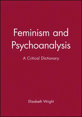 Féminisme et psychanalyse : Un dictionnaire critique - Feminism and Psychoanalysis: A Critical Dictionary