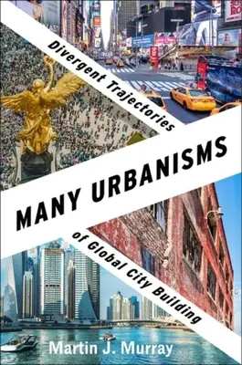 Plusieurs urbanismes : Trajectoires divergentes de la construction des villes mondiales - Many Urbanisms: Divergent Trajectories of Global City Building