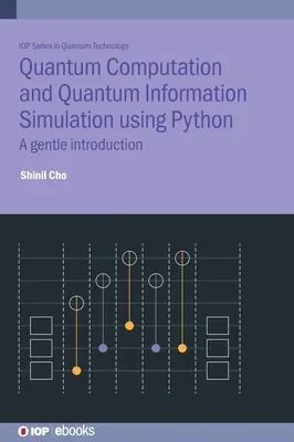 L'informatique quantique et la simulation de l'information quantique à l'aide de Python : Une introduction en douceur - Quantum Computation and Quantum Information Simulation Using Python: A Gentle Introduction