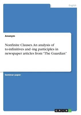 Clauses non finies. An analysis of to-infinitives and -ing participles in newspaper articles from The Guardian