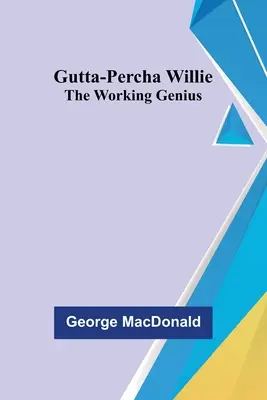 Gutta-Percha Willie ; le génie du travail - Gutta-Percha Willie; The Working Genius